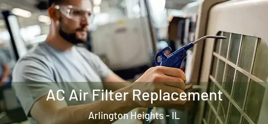 AC Air Filter Replacement Arlington Heights - IL