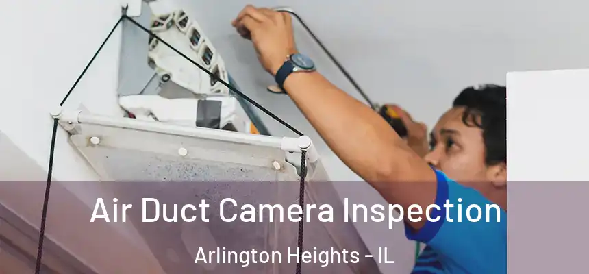 Air Duct Camera Inspection Arlington Heights - IL