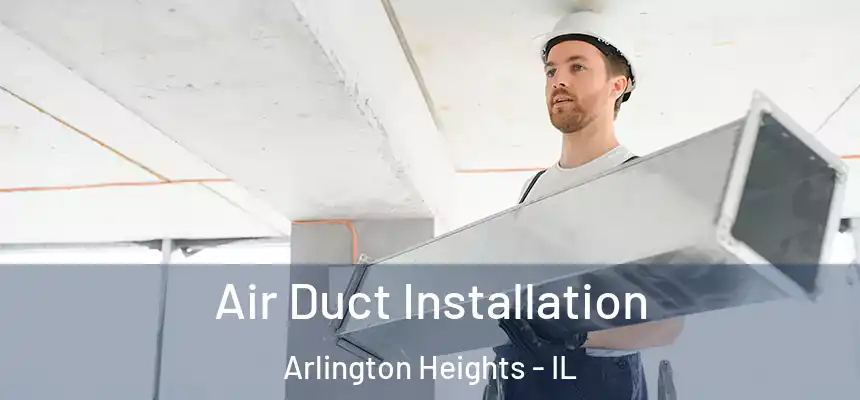  Air Duct Installation Arlington Heights - IL