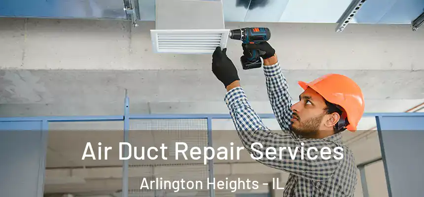 Air Duct Repair Services Arlington Heights - IL
