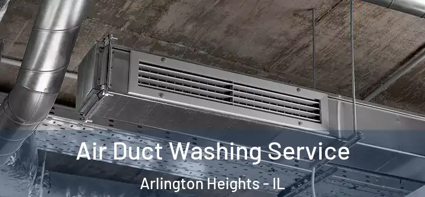 Air Duct Washing Service Arlington Heights - IL