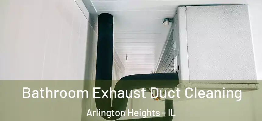 Bathroom Exhaust Duct Cleaning Arlington Heights - IL