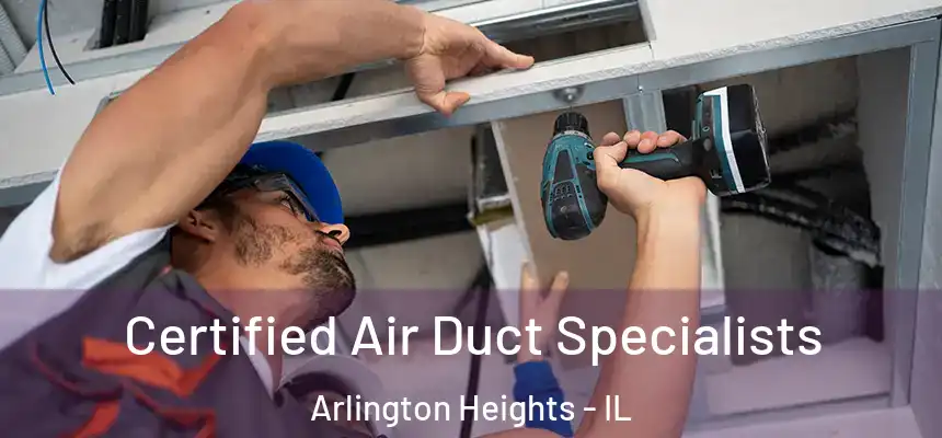  Certified Air Duct Specialists Arlington Heights - IL