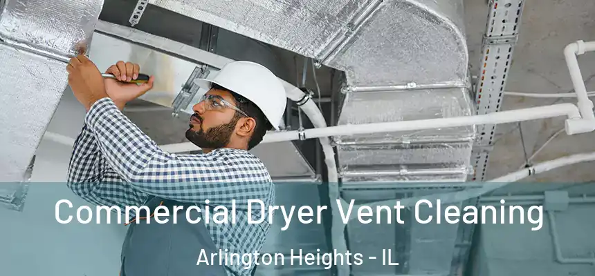 Commercial Dryer Vent Cleaning Arlington Heights - IL