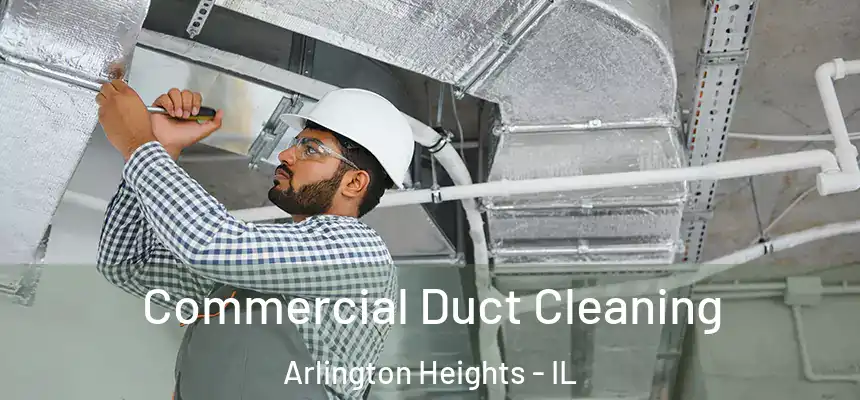 Commercial Duct Cleaning Arlington Heights - IL