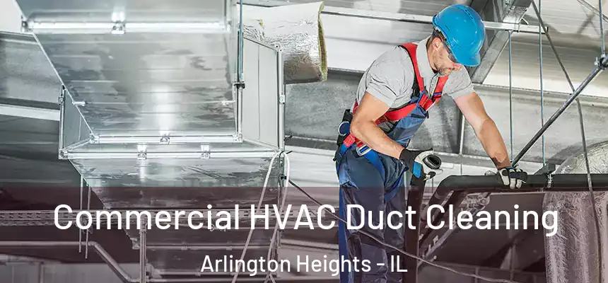 Commercial HVAC Duct Cleaning Arlington Heights - IL