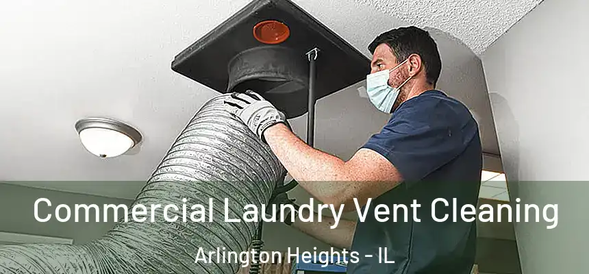 Commercial Laundry Vent Cleaning Arlington Heights - IL