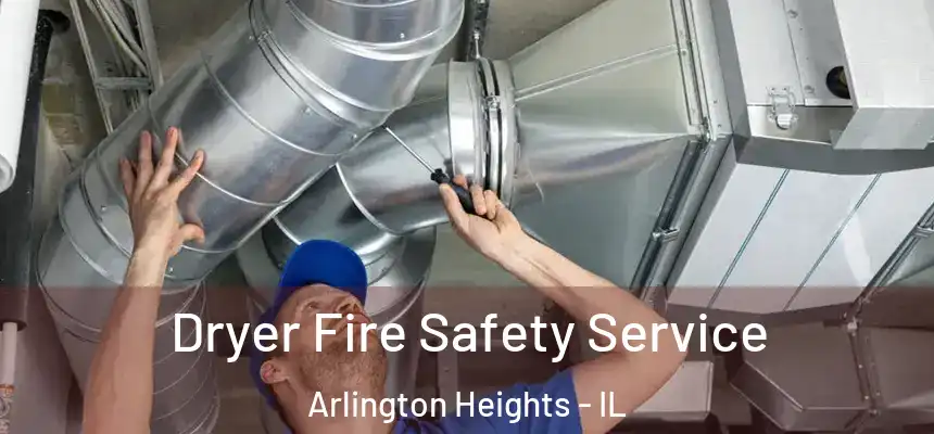  Dryer Fire Safety Service Arlington Heights - IL