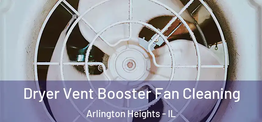  Dryer Vent Booster Fan Cleaning Arlington Heights - IL
