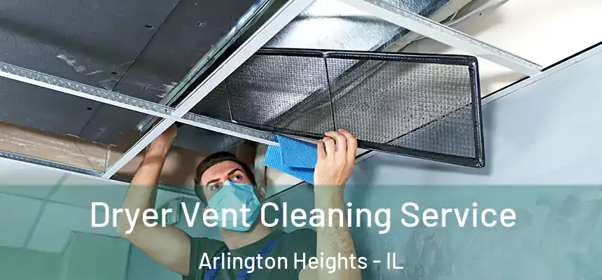  Dryer Vent Cleaning Service Arlington Heights - IL