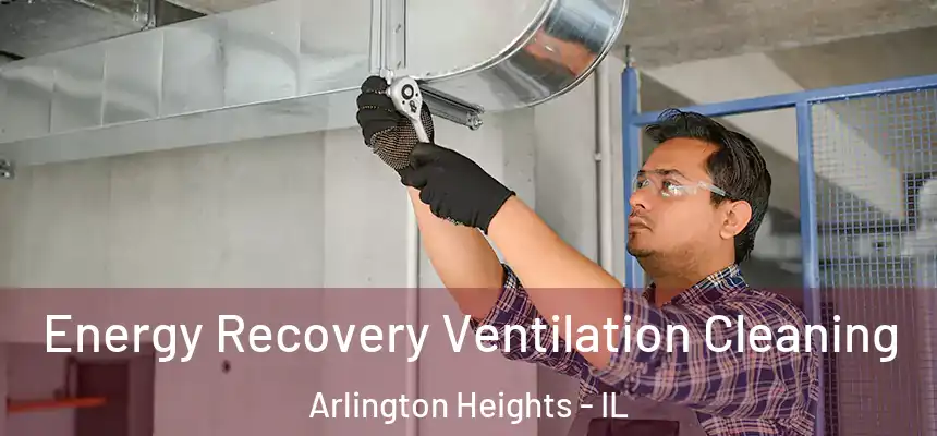  Energy Recovery Ventilation Cleaning Arlington Heights - IL