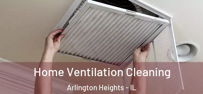 Home Ventilation Cleaning Arlington Heights - IL
