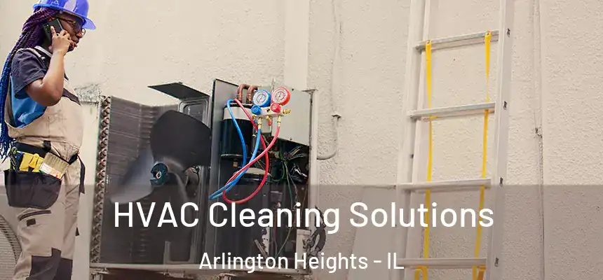 HVAC Cleaning Solutions Arlington Heights - IL