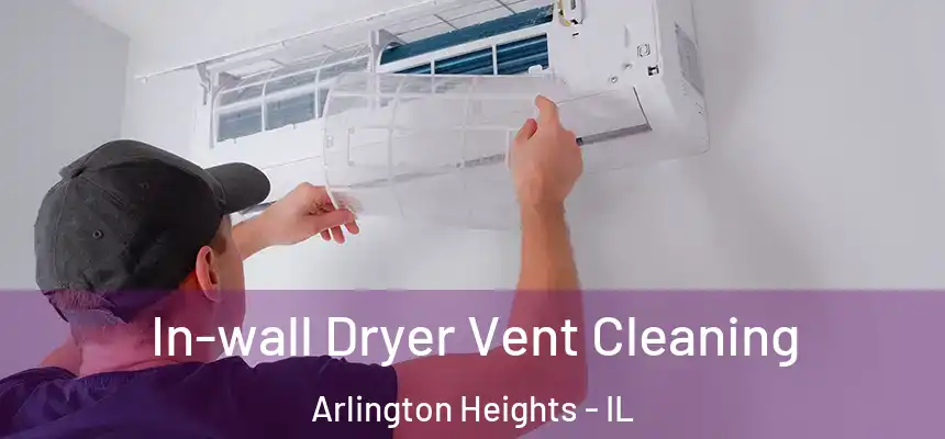  In-wall Dryer Vent Cleaning Arlington Heights - IL