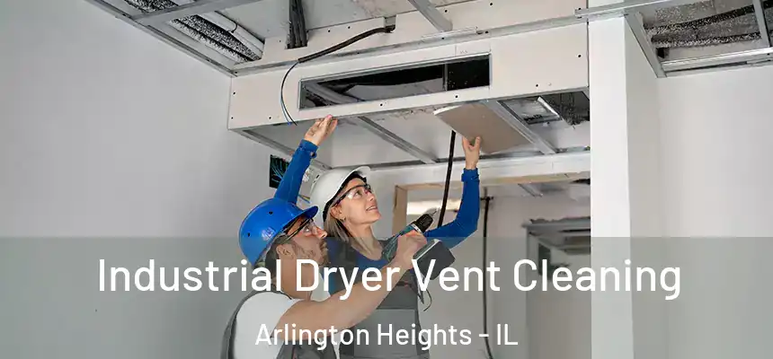 Industrial Dryer Vent Cleaning Arlington Heights - IL