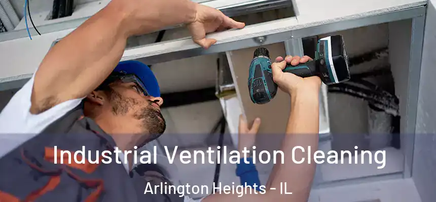 Industrial Ventilation Cleaning Arlington Heights - IL