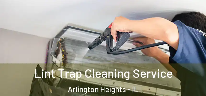 Lint Trap Cleaning Service Arlington Heights - IL