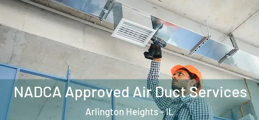  NADCA Approved Air Duct Services Arlington Heights - IL