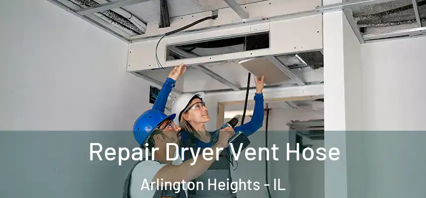 Repair Dryer Vent Hose Arlington Heights - IL