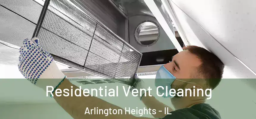 Residential Vent Cleaning Arlington Heights - IL