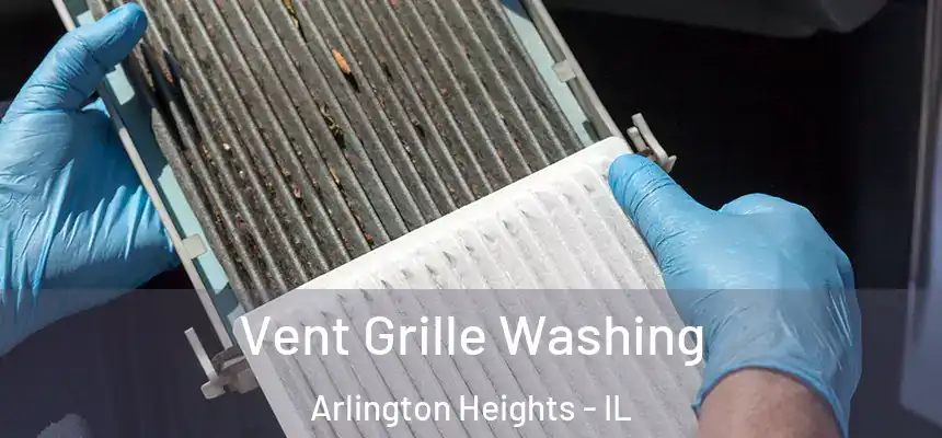 Vent Grille Washing Arlington Heights - IL