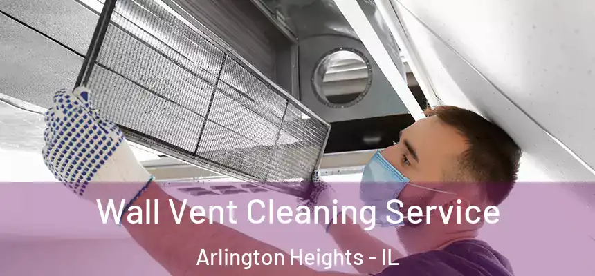  Wall Vent Cleaning Service Arlington Heights - IL