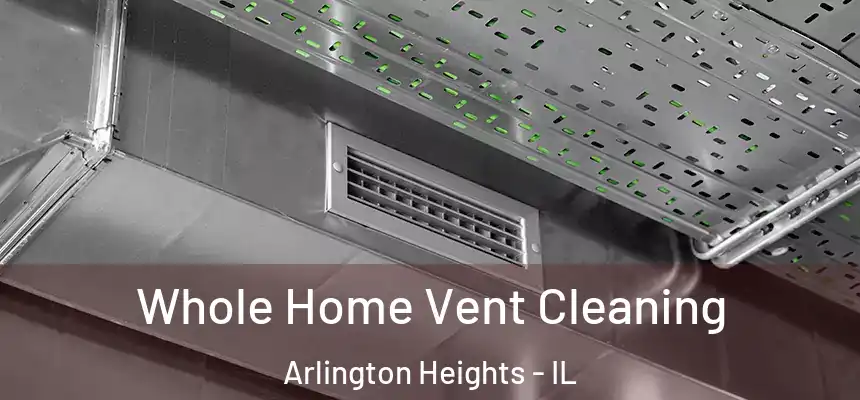  Whole Home Vent Cleaning Arlington Heights - IL